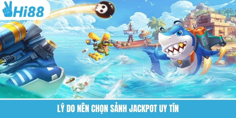 Lý do nên chọn sảnh Jackpot uy tín