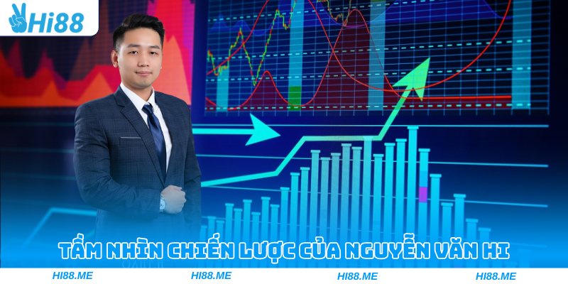 Tầm nhìn chiến lược khác biệt của Nguyễn Văn Hi