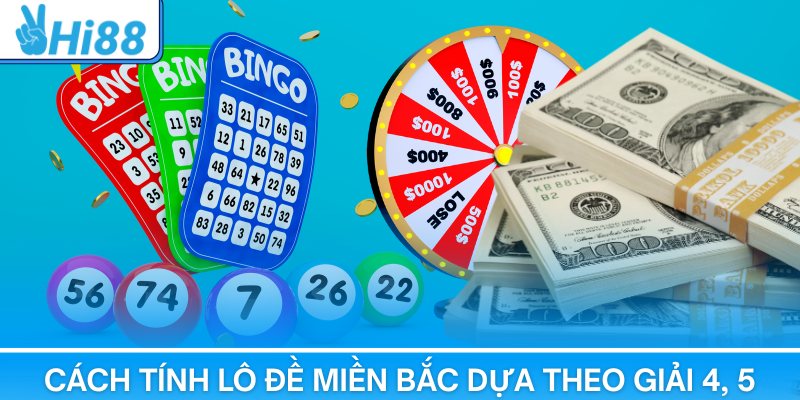 Cách tính lô đề miền Bắc dựa theo giải 4, 5